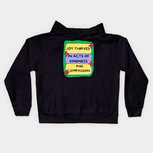 Joy Thrives in Acts of Kindness and Compassion. Kids Hoodie